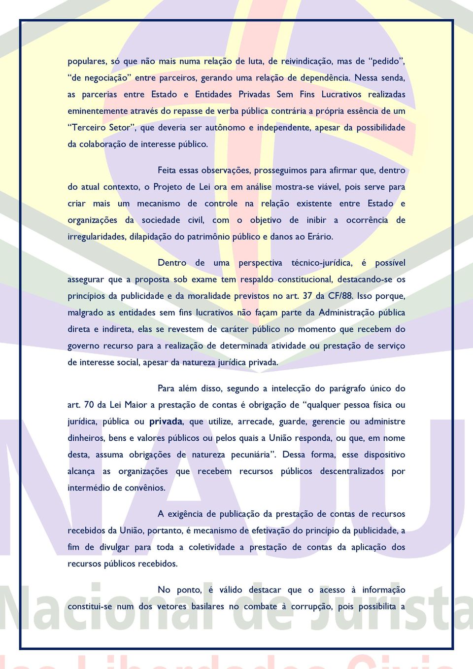 deveria ser autônomo e independente, apesar da possibilidade da colaboração de interesse público.