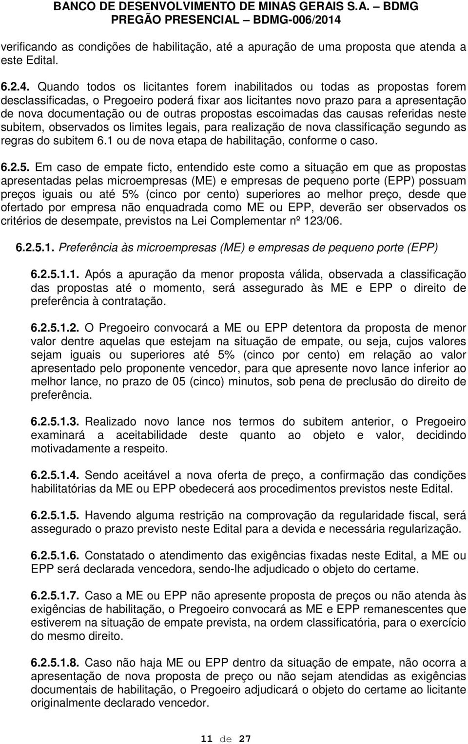 propostas escoimadas das causas referidas neste subitem, observados os limites legais, para realização de nova classificação segundo as regras do subitem 6.