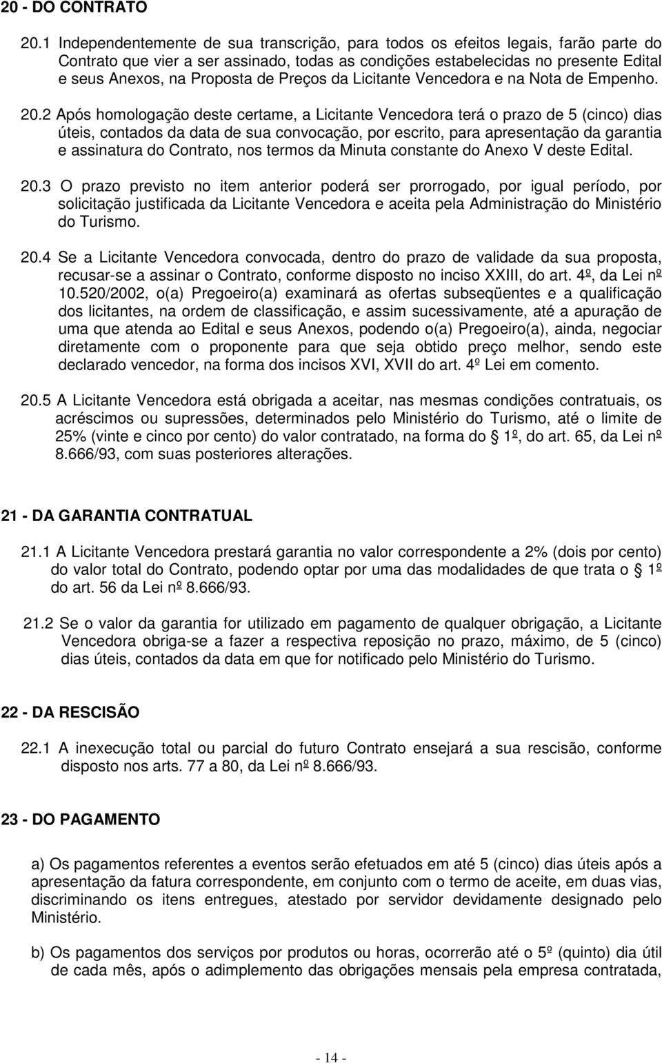 de Preços da Licitante Vencedora e na Nota de Empenho. 20.