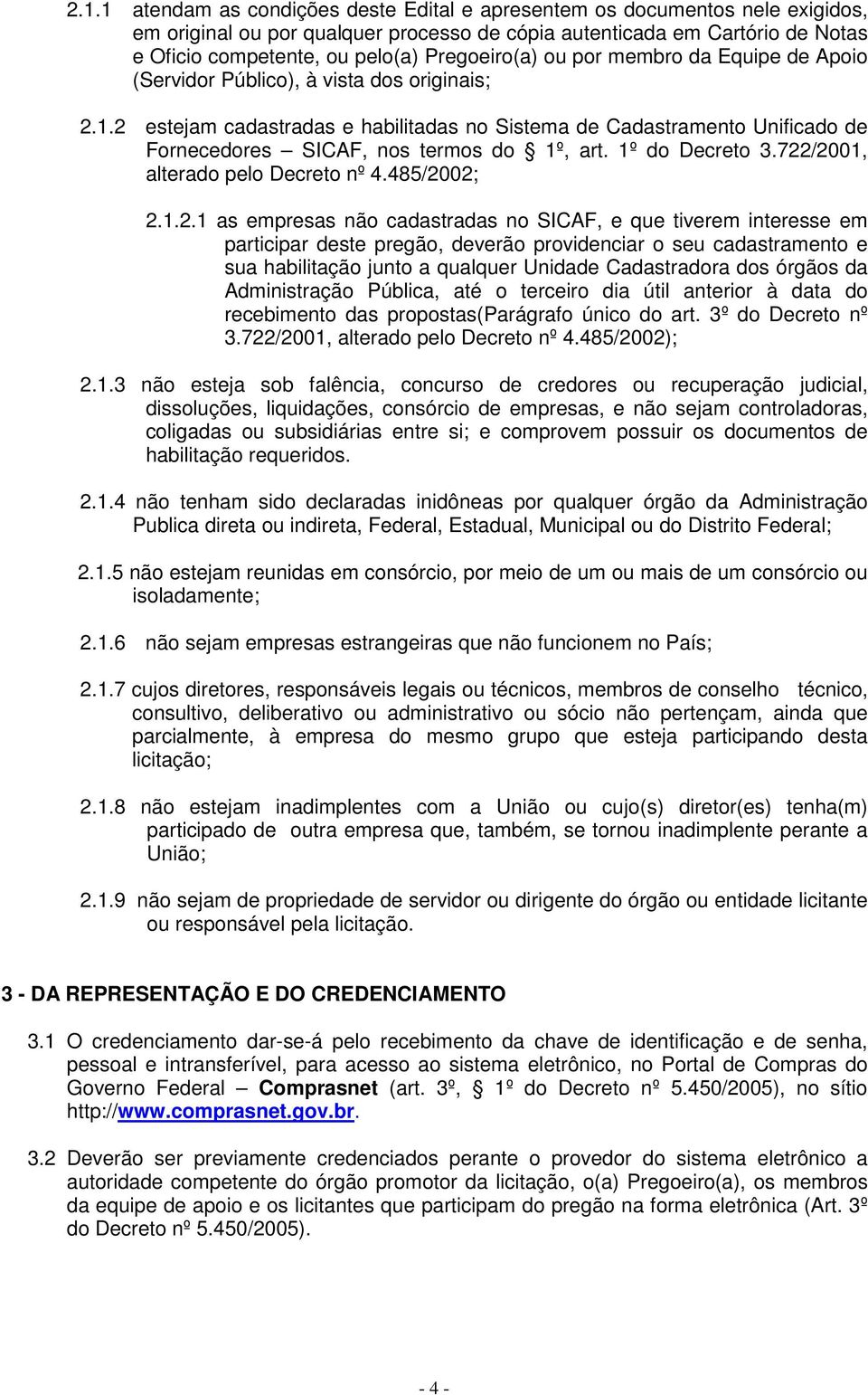 Pregoeiro(a) ou por membro da Equipe de Apoio (Servidor Público), à vista dos originais; 2.1.