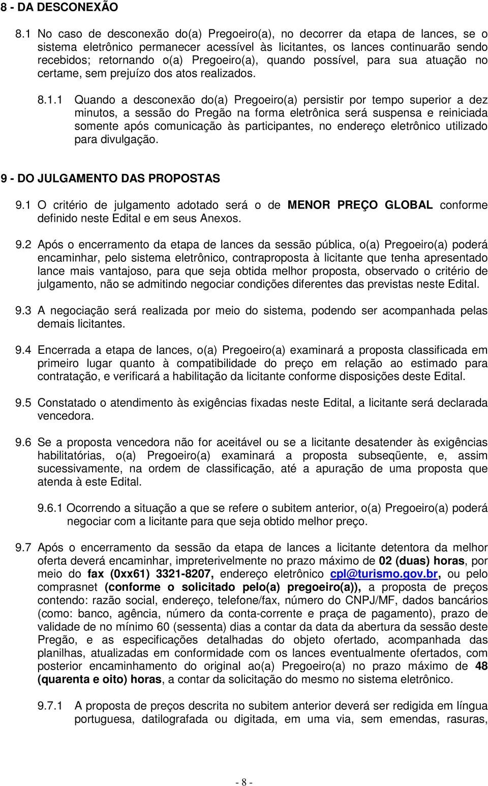 Pregoeiro(a), quando possível, para sua atuação no certame, sem prejuízo dos atos realizados. 8.1.