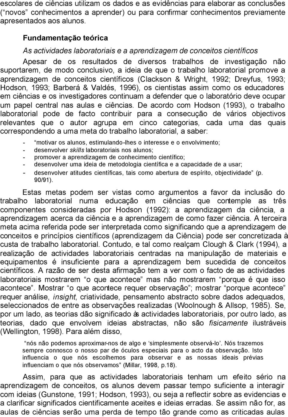 de que o trabalho laboratorial promove a aprendizagem de conceitos científicos (Clackson & Wright, 1992; Dreyfus, 1993; Hodson, 1993; Barberá & Valdés, 1996), os cientistas assim como os educadores