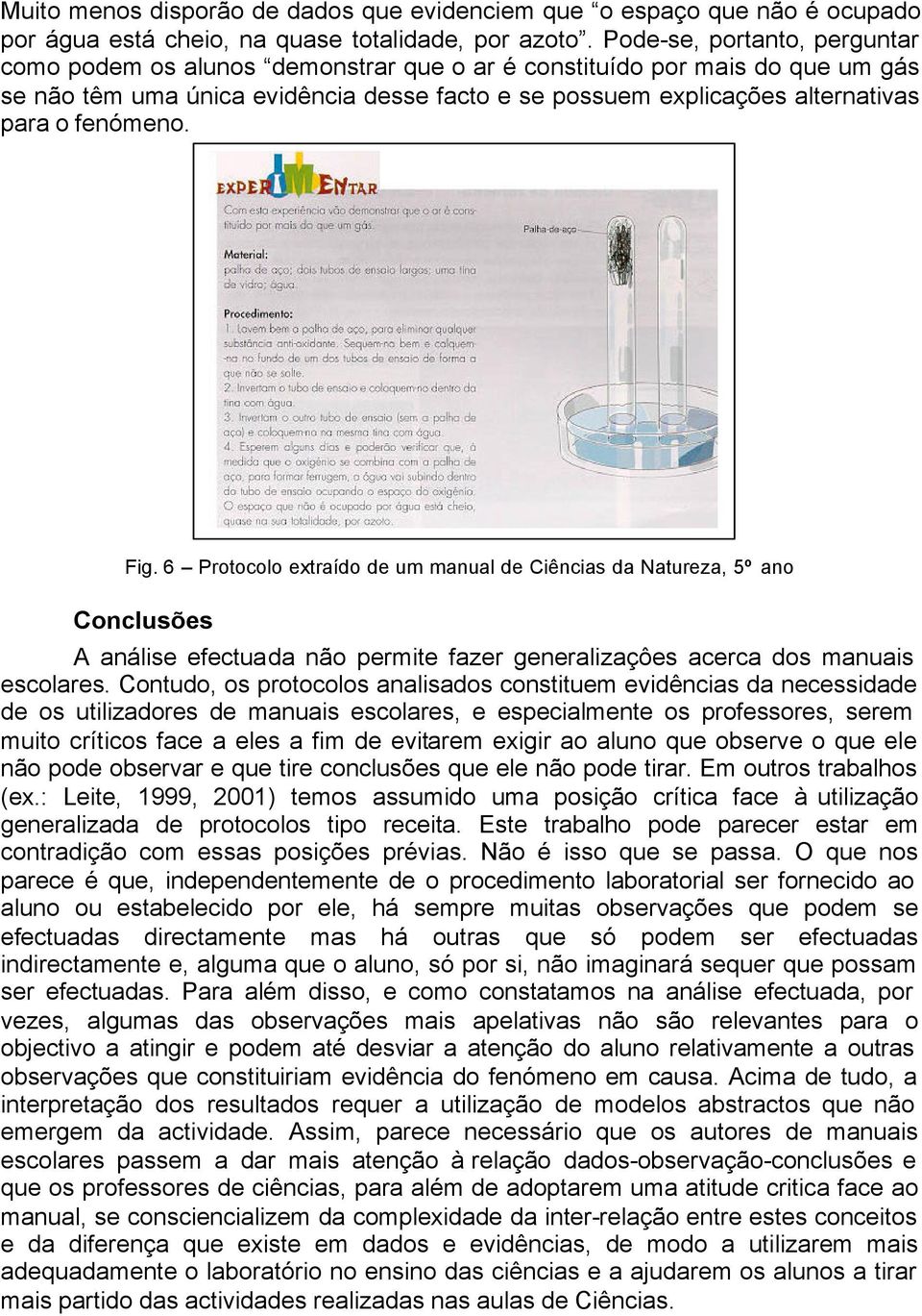 fenómeno. Fig. 6 Protocolo extraído de um manual de Ciências da Natureza, 5º ano Conclusões A análise efectuada não permite fazer generalizaçôes acerca dos manuais escolares.