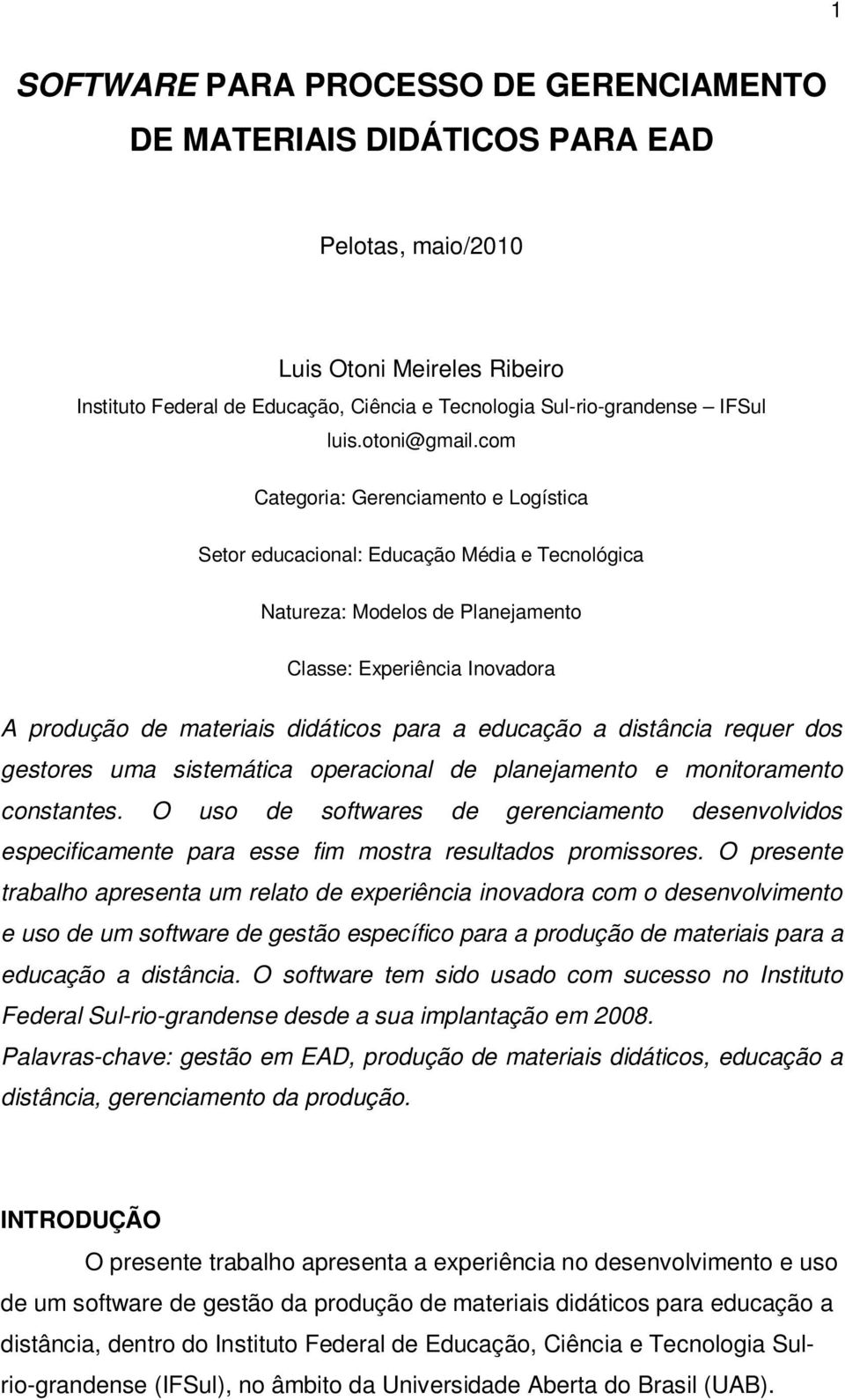 com Categoria: Gerenciamento e Logística Setor educacional: Educação Média e Tecnológica Natureza: Modelos de Planejamento Classe: Experiência Inovadora A produção de materiais didáticos para a