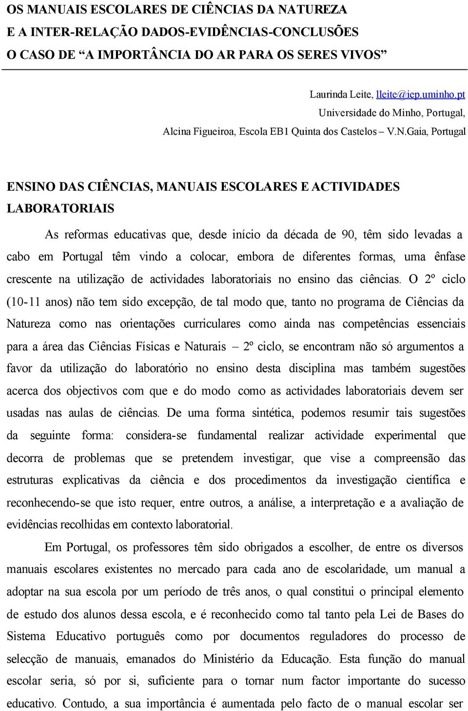 Gaia, Portugal ENSINO DAS CIÊNCIAS, MANUAIS ESCOLARES E ACTIVIDADES LABORATORIAIS As reformas educativas que, desde início da década de 90, têm sido levadas a cabo em Portugal têm vindo a colocar,