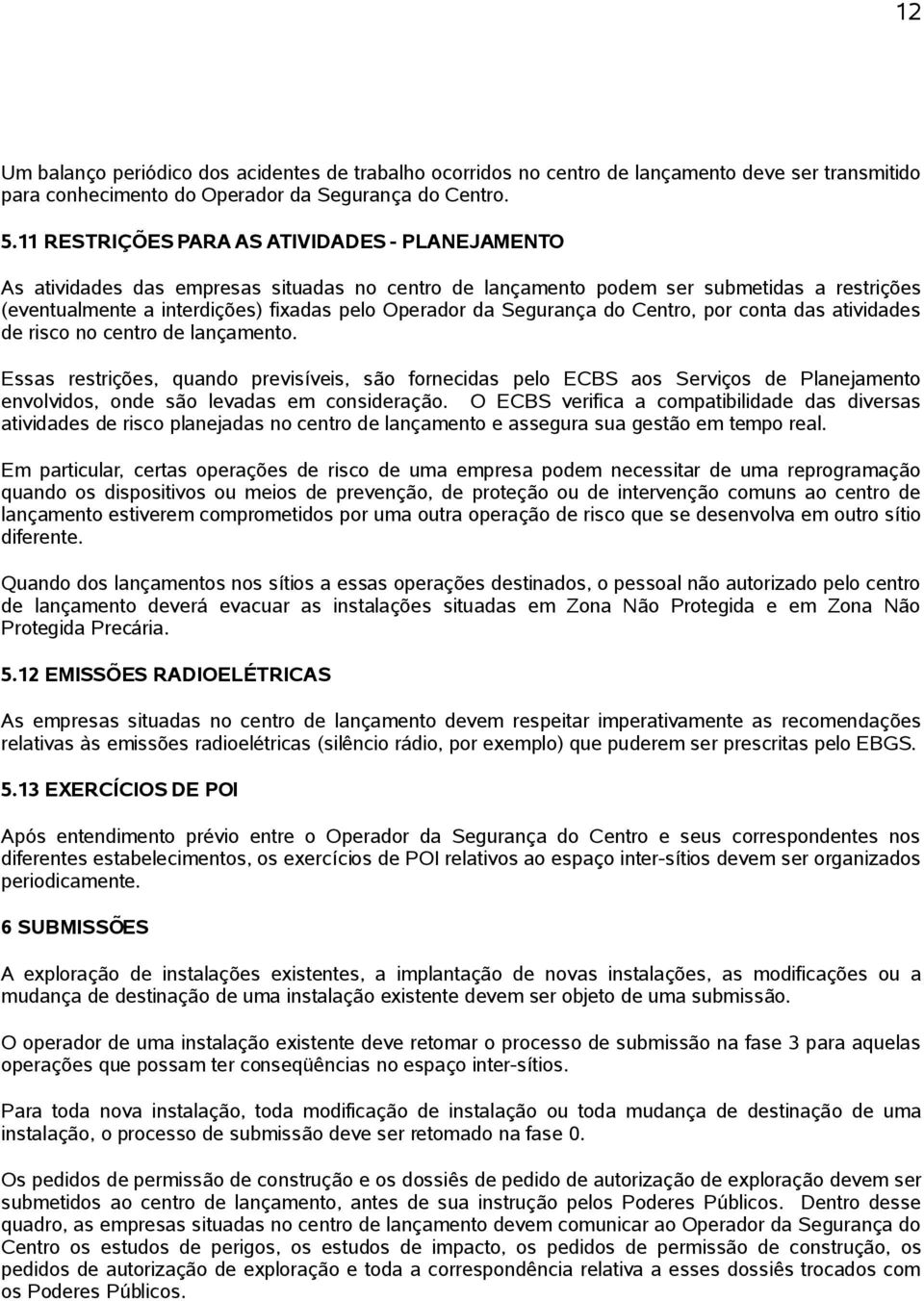 Segurança do Centro, por conta das atividades de risco no centro de lançamento.