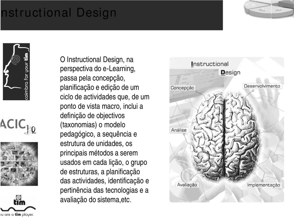 modelo pedagógico, a sequência e estrutura de unidades, os principais métodos a serem usados em cada lição, o grupo