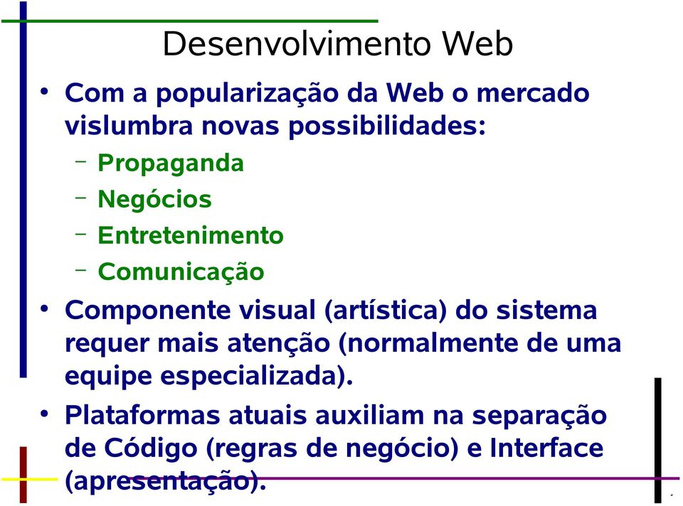 (artística) do sistema requer mais atenção (normalmente de uma equipe especializada).