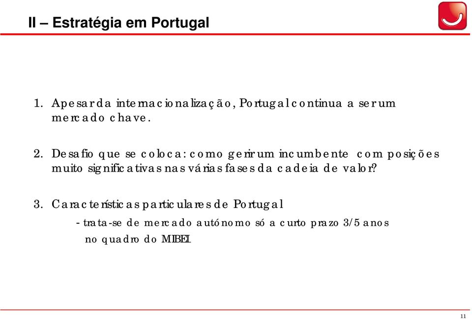 Desafio que se coloca: como gerir um incumbente com posições muito significativas nas