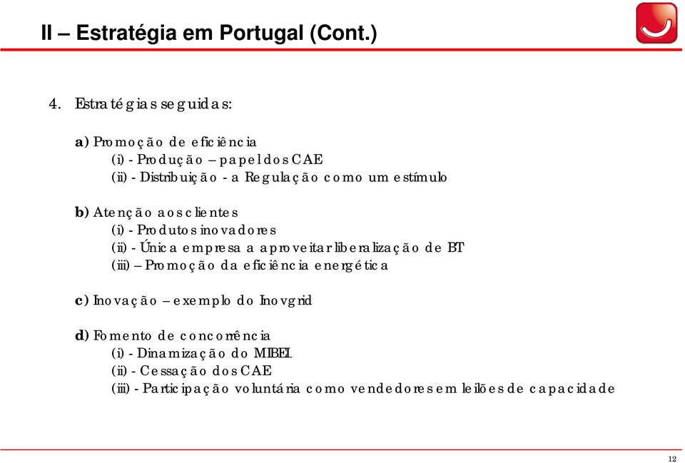 estímulo b) Atenção aos clientes (i) - Produtos inovadores (ii) - Única empresa a aproveitar liberalização de BT (iii)