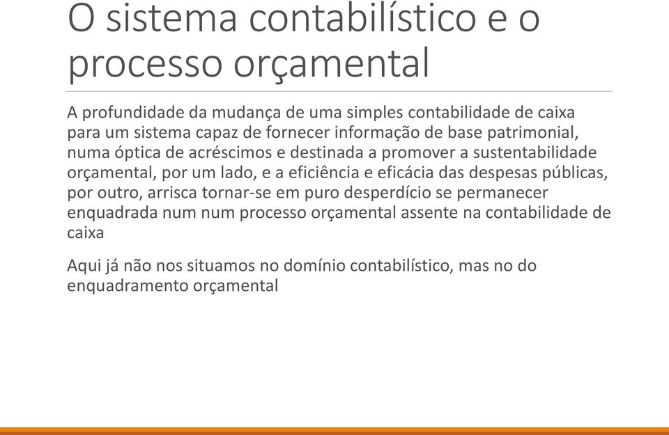 lado, e a eficiência e eficácia das despesas públicas, por outro, arrisca tornar-se em puro desperdício se permanecer enquadrada num