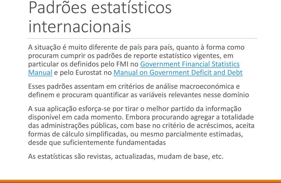 as variáveis relevantes nesse domínio A sua aplicação esforça-se por tirar o melhor partido da informação disponível em cada momento.