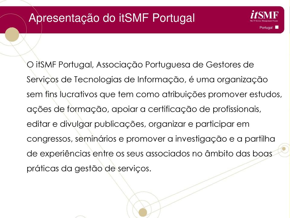 a certificação de profissionais, editar e divulgar publicações, organizar e participar em congressos, seminários e