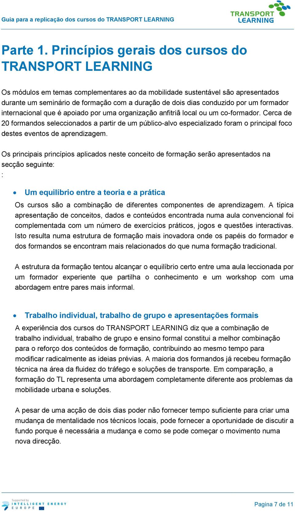 conduzido por um formador internacional que é apoiado por uma organização anfitriã local ou um co-formador.