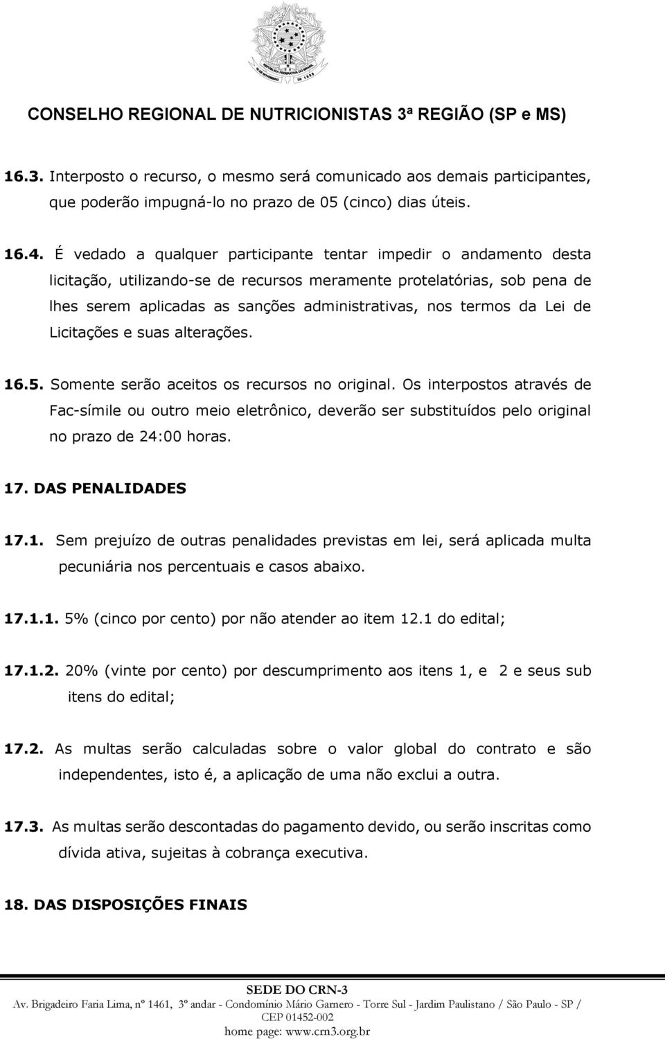 da Lei de Licitações e suas alterações. 16.5. Somente serão aceitos os recursos no original.