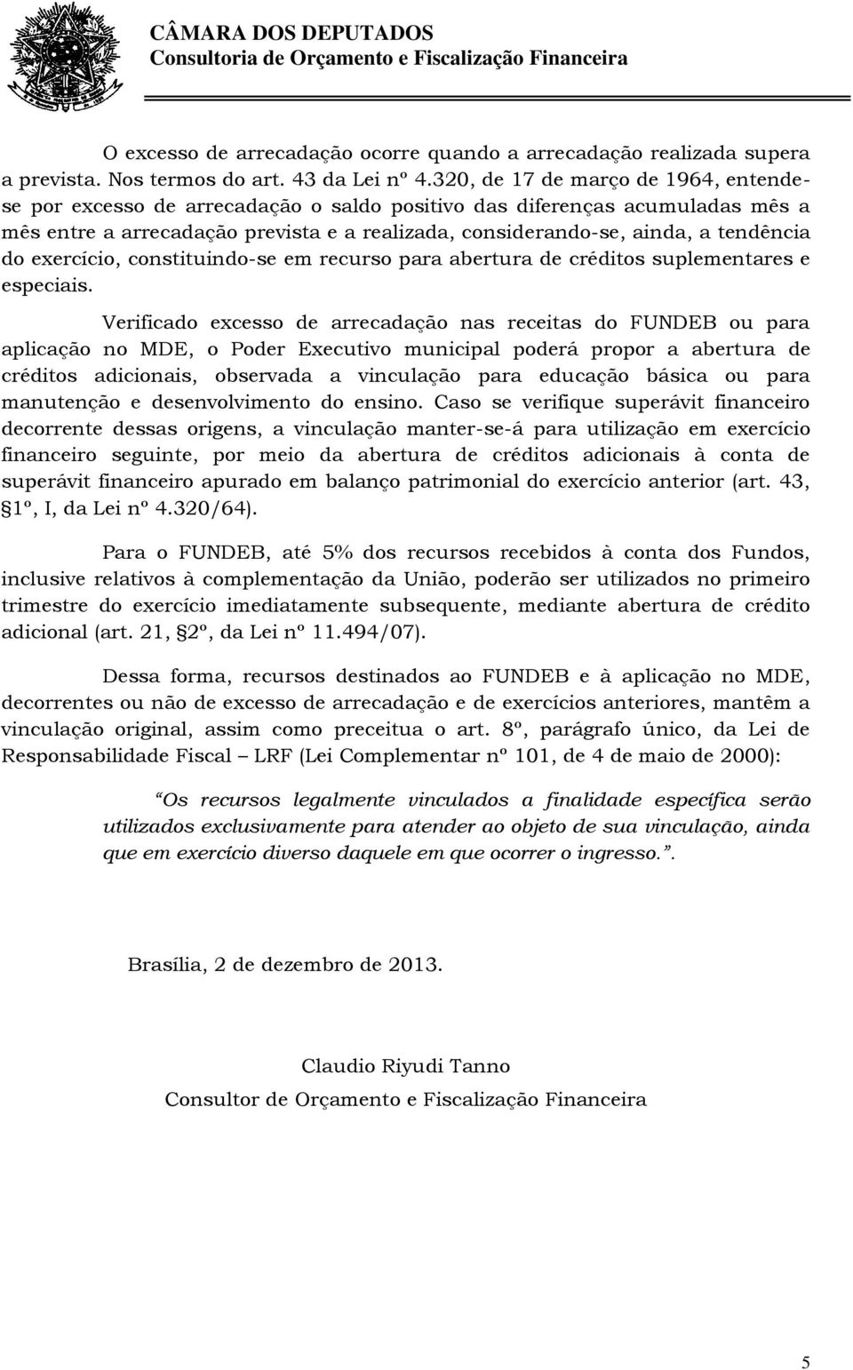 do exercício, constituindo-se em recurso para abertura de créditos suplementares e especiais.