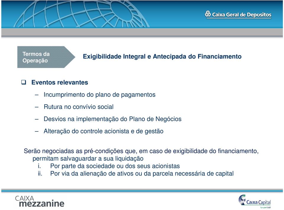 gestão Serão negociadas as pré-condições que, em caso de exigibilidade do financiamento, permitam salvaguardar a sua