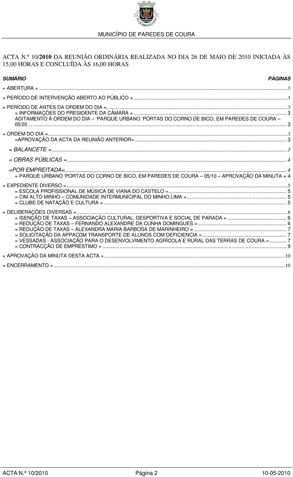 .. 3 ADITAMENTO À ORDEM DO DIA PARQUE URBANO PORTAS DO CORNO DE BICO, EM PAREDES DE COURA 05/20... 3 = ORDEM DO DIA =...3 =APROVAÇÃO DA ACTA DA REUNIÃO ANTERIOR=... 3 = BALANCETE =.