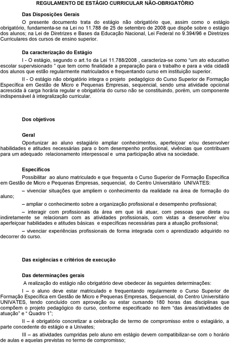 Da caracterização do Estágio I - O estágio, segundo o art.1o da Lei 11.