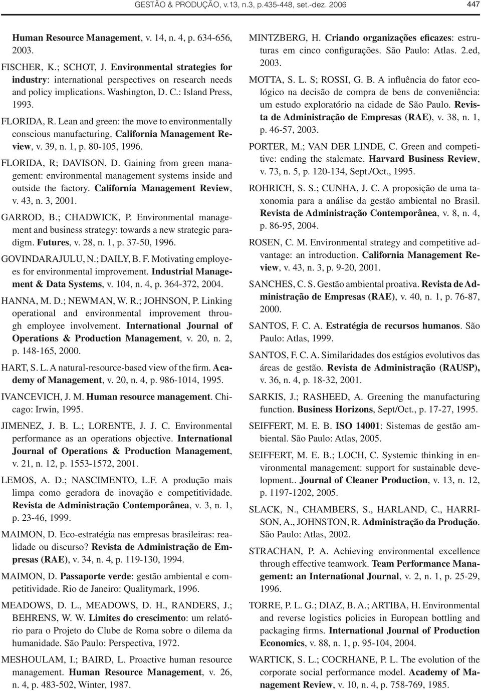 Lean and green: the move to environmentally conscious manufacturing. California Management Review, v. 39, n. 1, p. 80-105, 1996. FLORIDA, R; DAVISON, D.