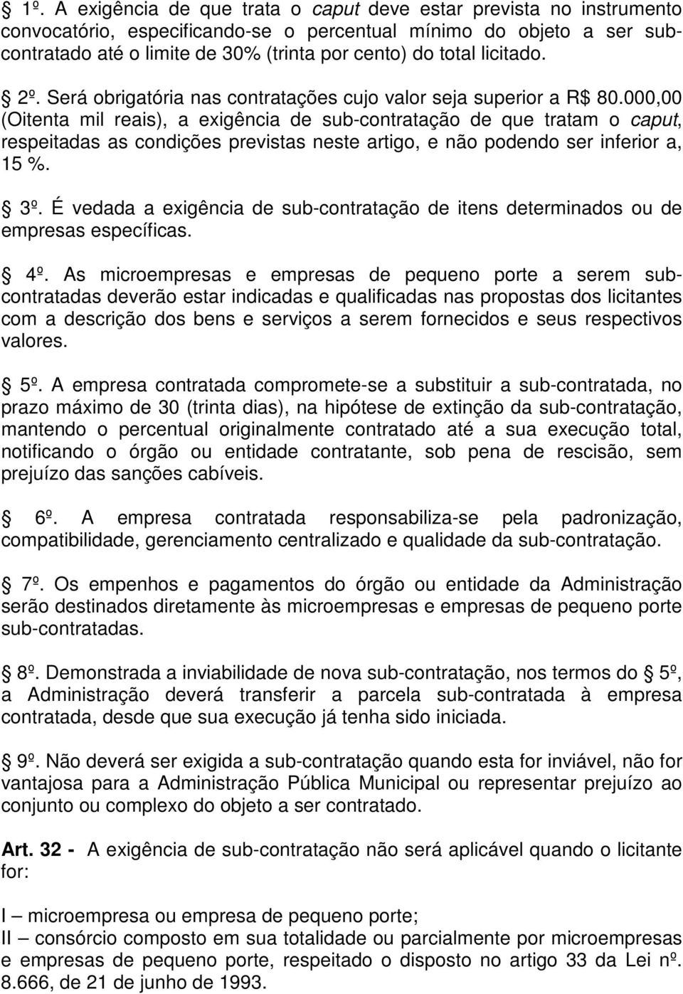 000,00 (Oitenta mil reais), a exigência de sub-contratação de que tratam o caput, respeitadas as condições previstas neste artigo, e não podendo ser inferior a, 15 %. 3º.