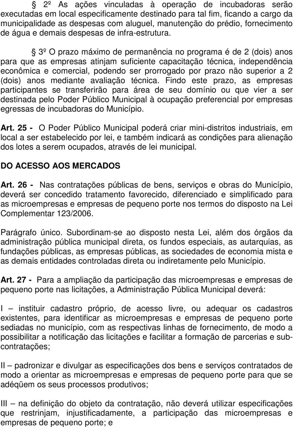 3º O prazo máximo de permanência no programa é de 2 (dois) anos para que as empresas atinjam suficiente capacitação técnica, independência econômica e comercial, podendo ser prorrogado por prazo não