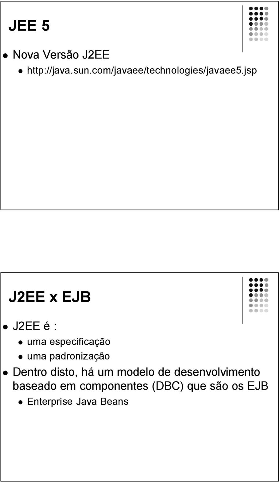 jsp J2EE x EJB J2EE é : uma especificação uma padronização