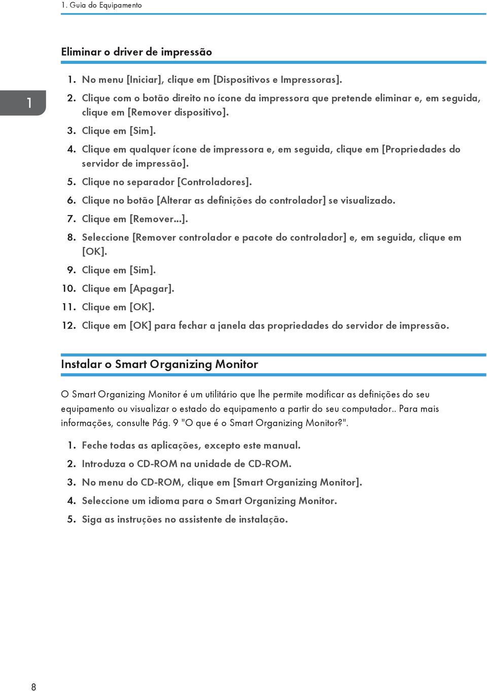 Clique em qualquer ícone de impressora e, em seguida, clique em [Propriedades do servidor de impressão]. 5. Clique no separador [Controladores]. 6.