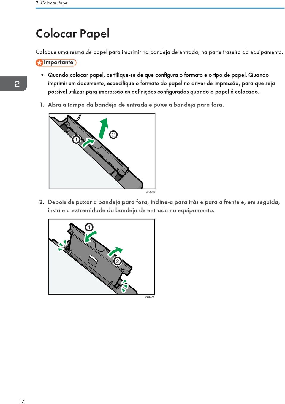 Quando imprimir um documento, especifique o formato do papel no driver de impressão, para que seja possível utilizar para impressão as definições configuradas