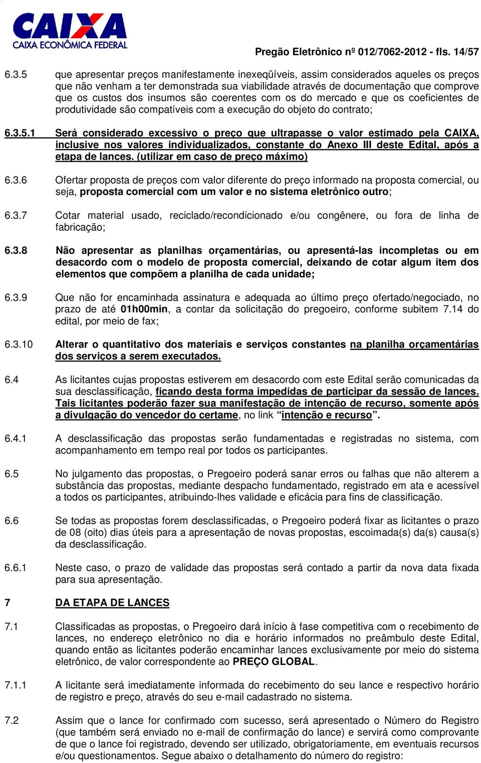 insumos são coerentes com os do mercado e que os coeficientes de produtividade são compatíveis com a execução do objeto do contrato; 6.3.5.