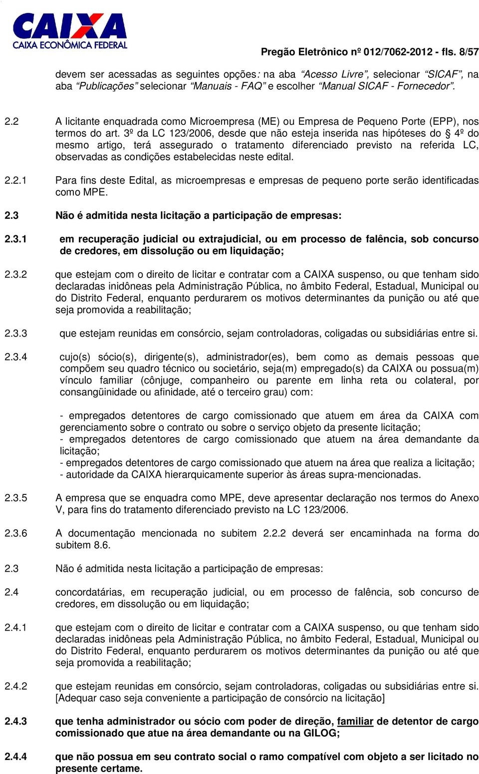 2 A licitante enquadrada como Microempresa (ME) ou Empresa de Pequeno Porte (EPP), nos termos do art.