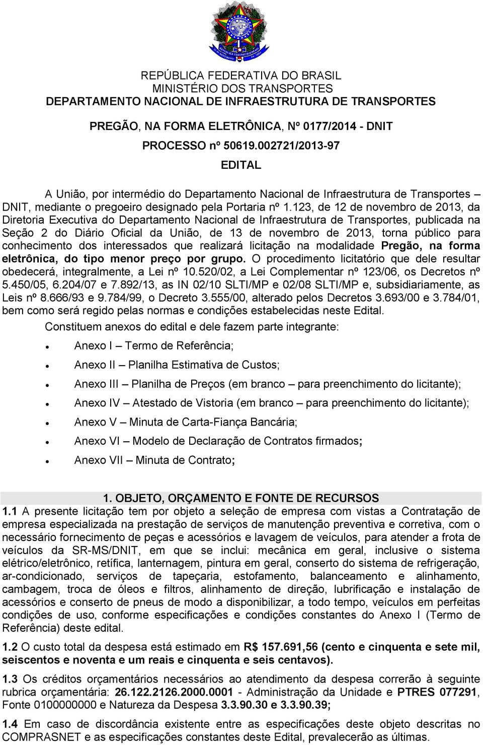 123, de 12 de novembro de 2013, da Diretoria Executiva do Departamento Nacional de Infraestrutura de Transportes, publicada na Seção 2 do Diário Oficial da União, de 13 de novembro de 2013, torna