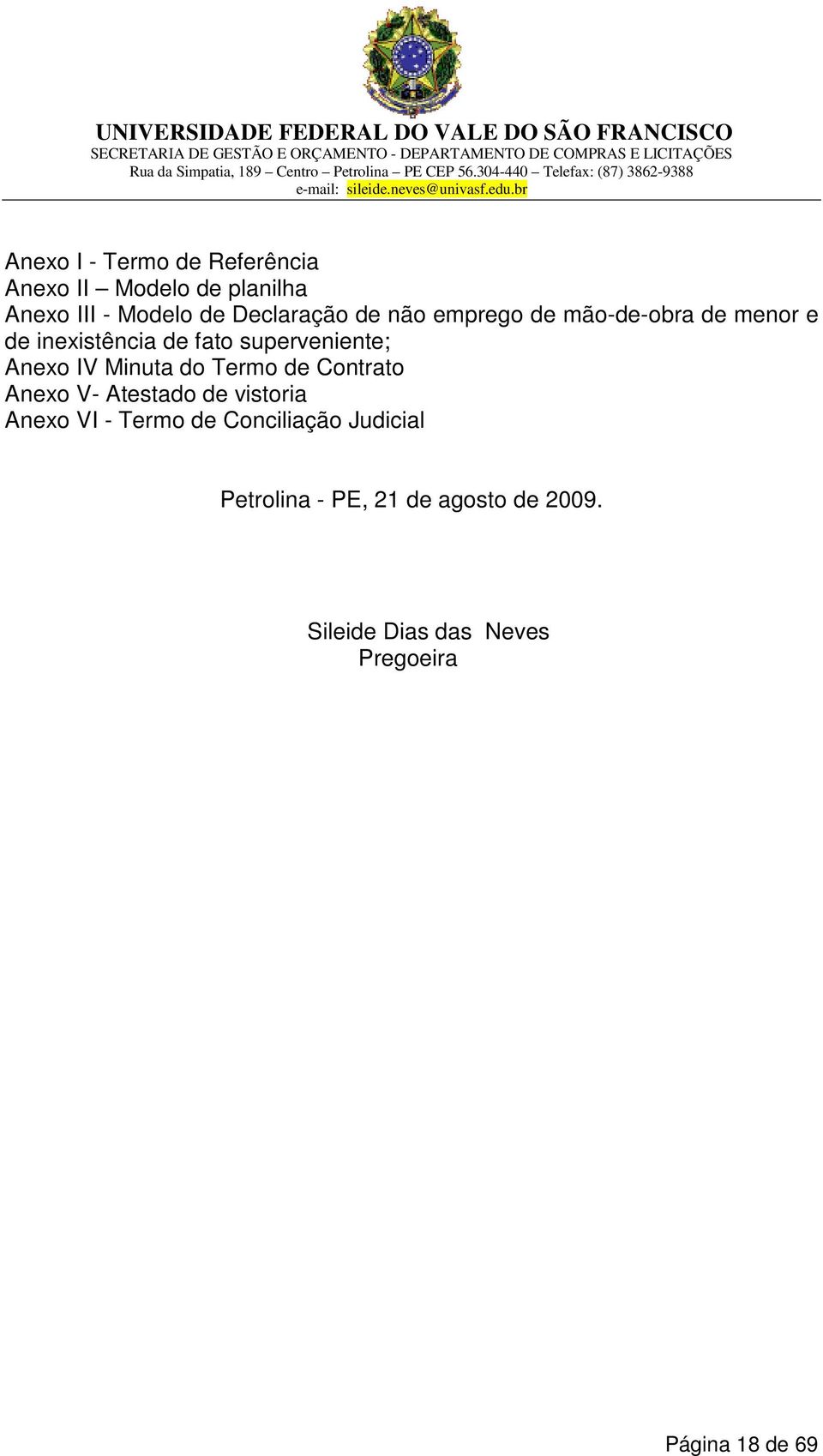 Minuta do Termo de Contrato Anexo V- Atestado de vistoria Anexo VI - Termo de Conciliação