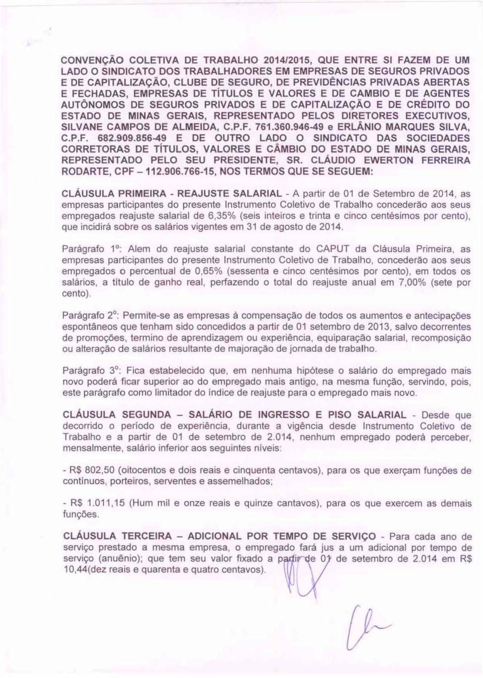 EXECUTIVOS, SILVANE CAMPOS DE ALMEIDA, C.P.F. 761.360.946-49 e ERLÃNIO MARQUES SILVA, C.P.F. 682.909.