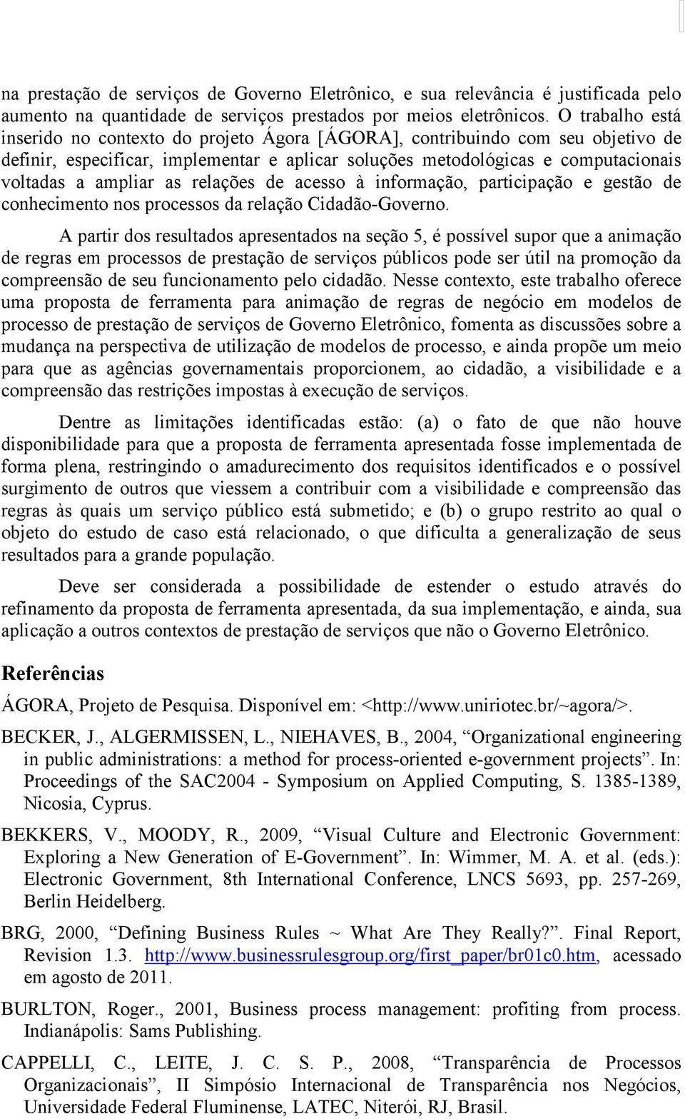 as relações de acesso à informação, participação e gestão de conhecimento nos processos da relação Cidadão-Governo.