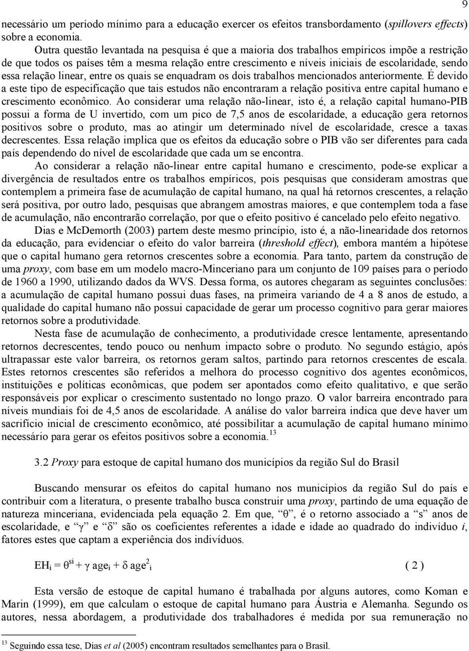 essa relação linear, entre os quais se enquadram os dois trabalhos mencionados anteriormente.