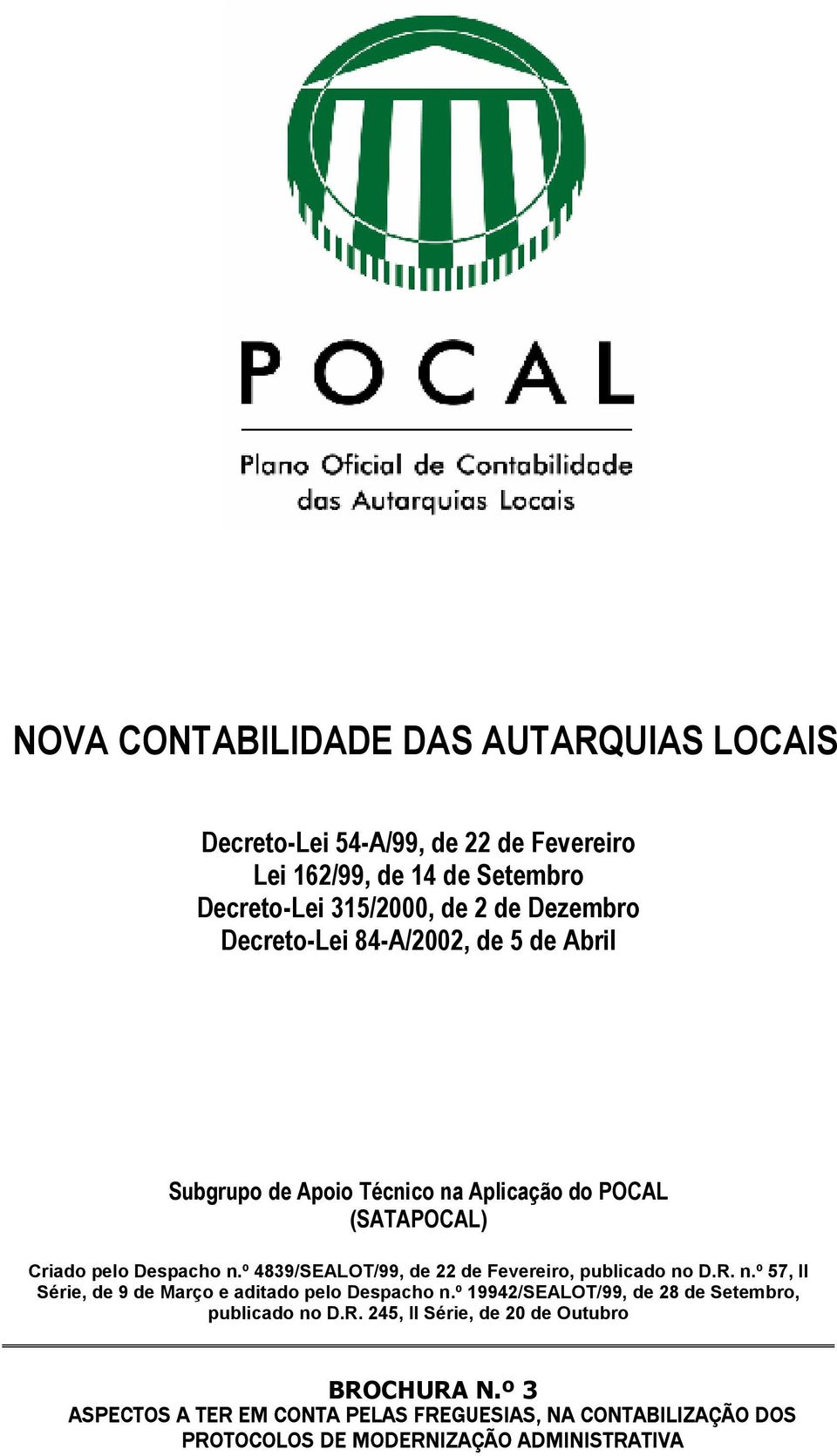 º 4839/SEALOT/99, de 22 de Fevereiro, publicado no D.R. n.º 57, II Série, de 9 de Março e aditado pelo Despacho n.