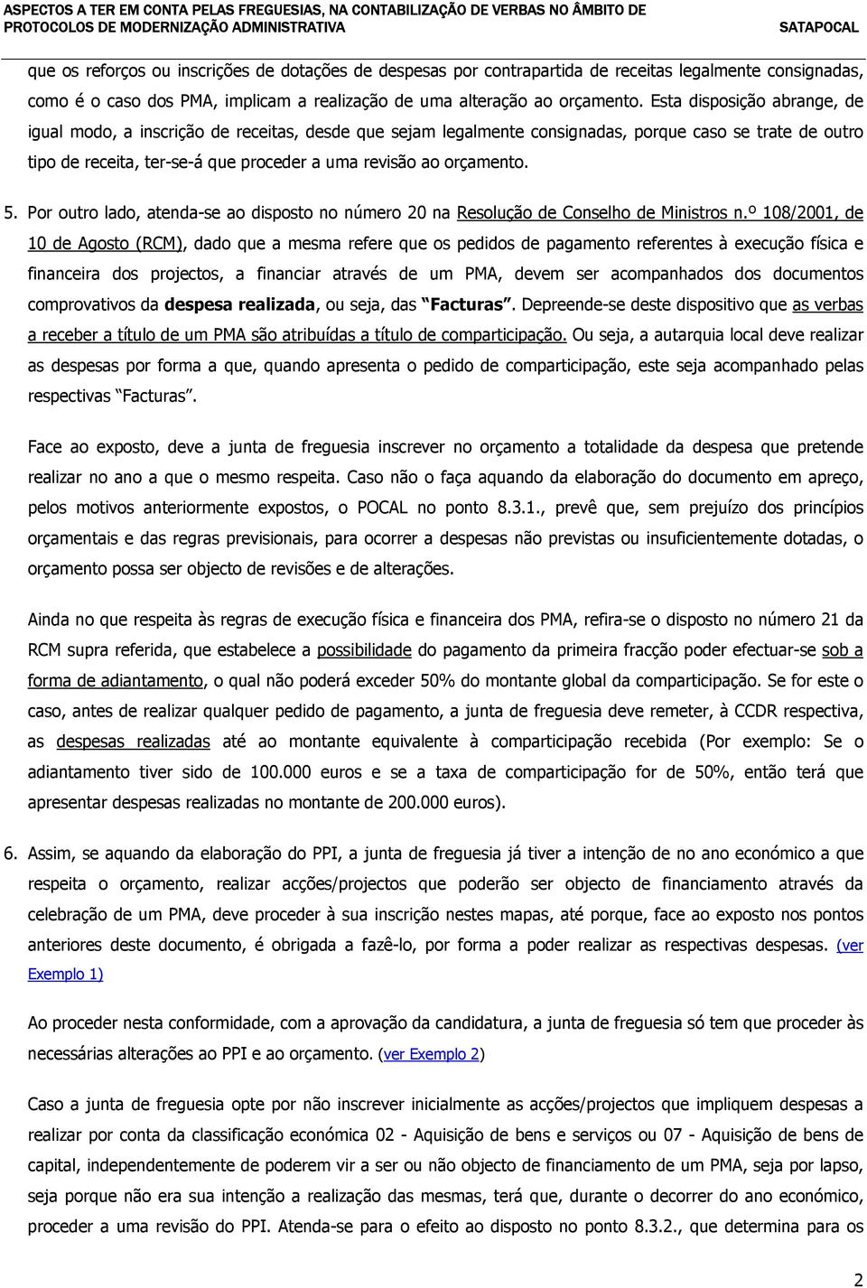 orçamento. 5. Por outro lado, atenda-se ao disposto no número 20 na Resolução de Conselho de Ministros n.