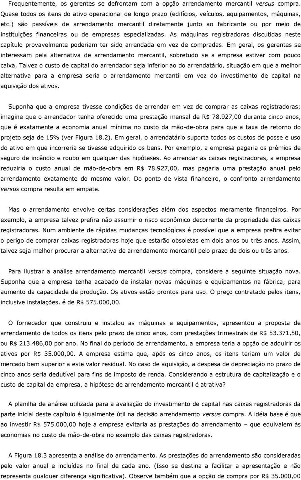 As máquinas registradoras discutidas neste capítulo provavelmente poderiam ter sido arrendada em vez de compradas.