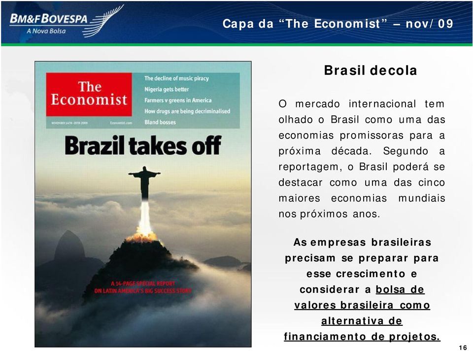 Segundo a reportagem, o Brasil poderá se destacar como uma das cinco maiores economias mundiais nos