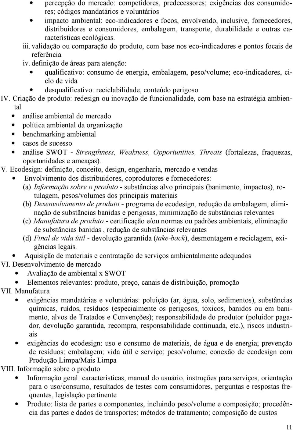 validação ou comparação do produto, com base nos eco-indicadores e pontos focais de referência iv.