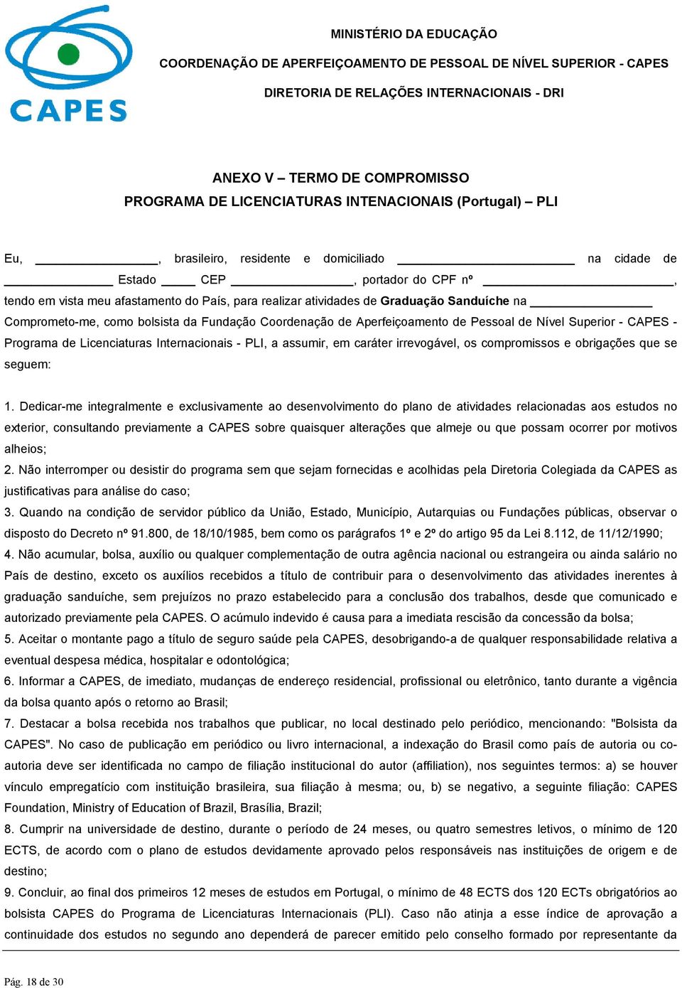 Sanduíche na Comprometo-me, como bolsista da Fundação Coordenação de Aperfeiçoamento de Pessoal de Nível Superior - CAPES - Programa de Licenciaturas Internacionais - PLI, a assumir, em caráter