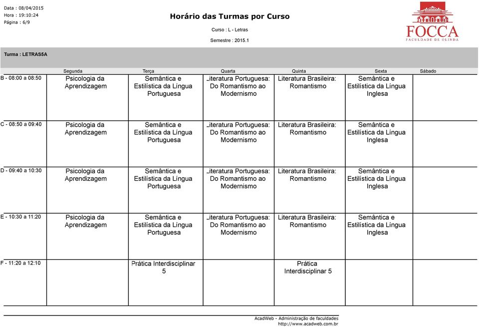 09:40 a 10:30 Psicologia da Aprendizagem Do Romantismo ao Romantismo E - 10:30 a 11:20