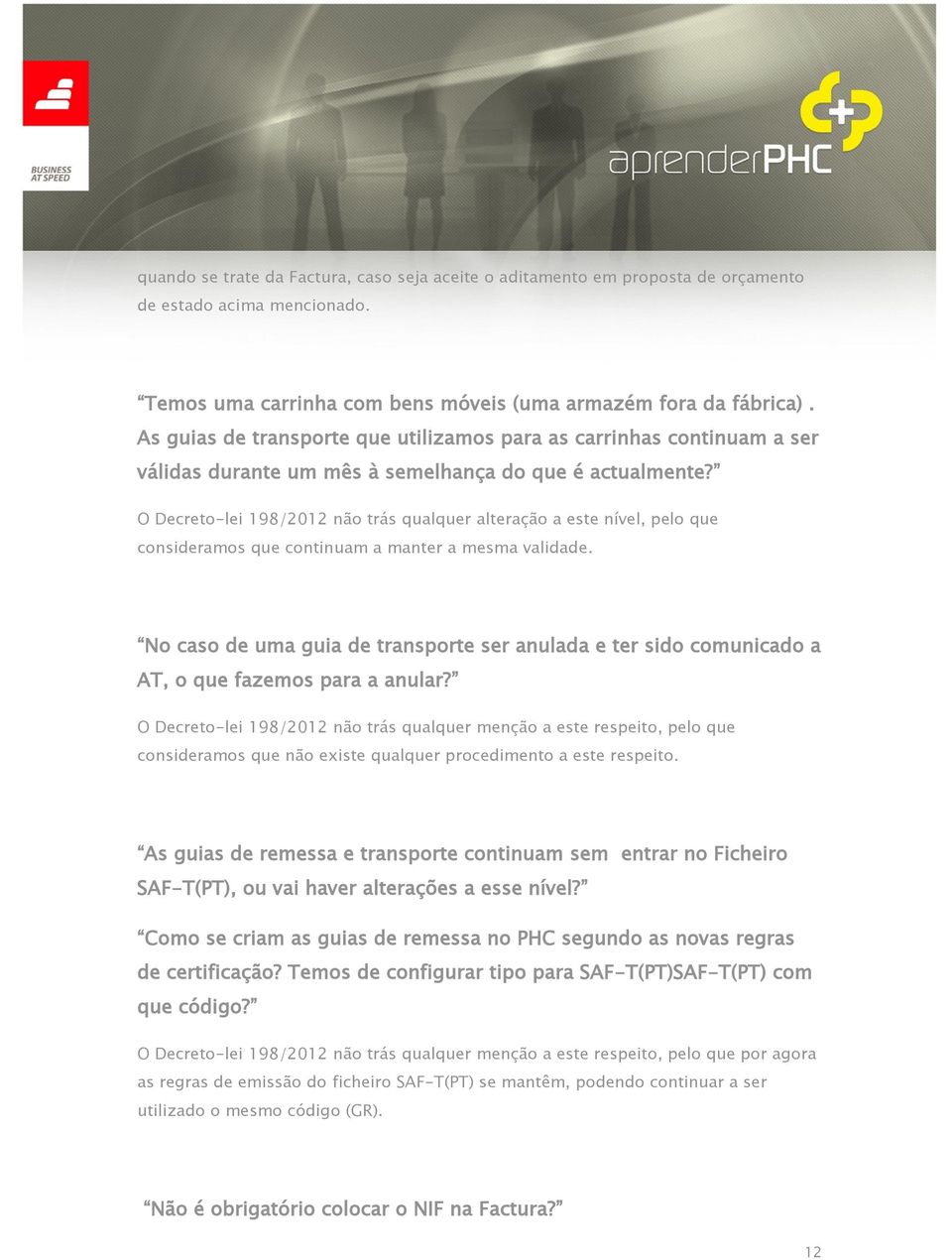 O Decreto-lei 198/2012 não trás qualquer alteração a este nível, pelo que consideramos que continuam a manter a mesma validade.