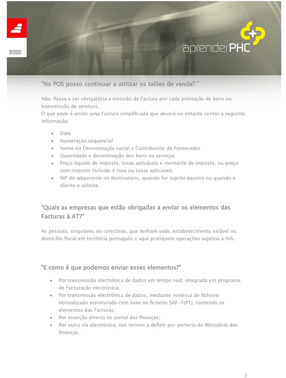 denominação dos bens ou serviços Preço liquido de imposto, taxas aplicáveis e montante de imposto, ou preço com imposto incluido e taxa ou taxas aplicaveis NIF do adquirente ou destinatário, quando