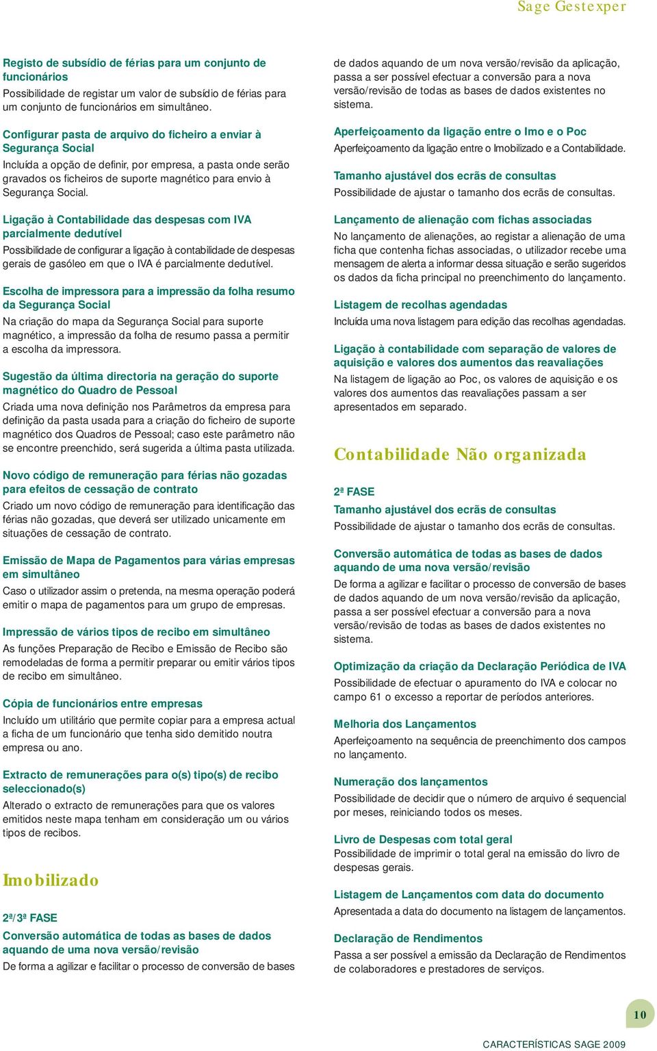 Social. Ligação à Contabilidade das despesas com IVA parcialmente dedutível Possibilidade de configurar a ligação à contabilidade de despesas gerais de gasóleo em que o IVA é parcialmente dedutível.