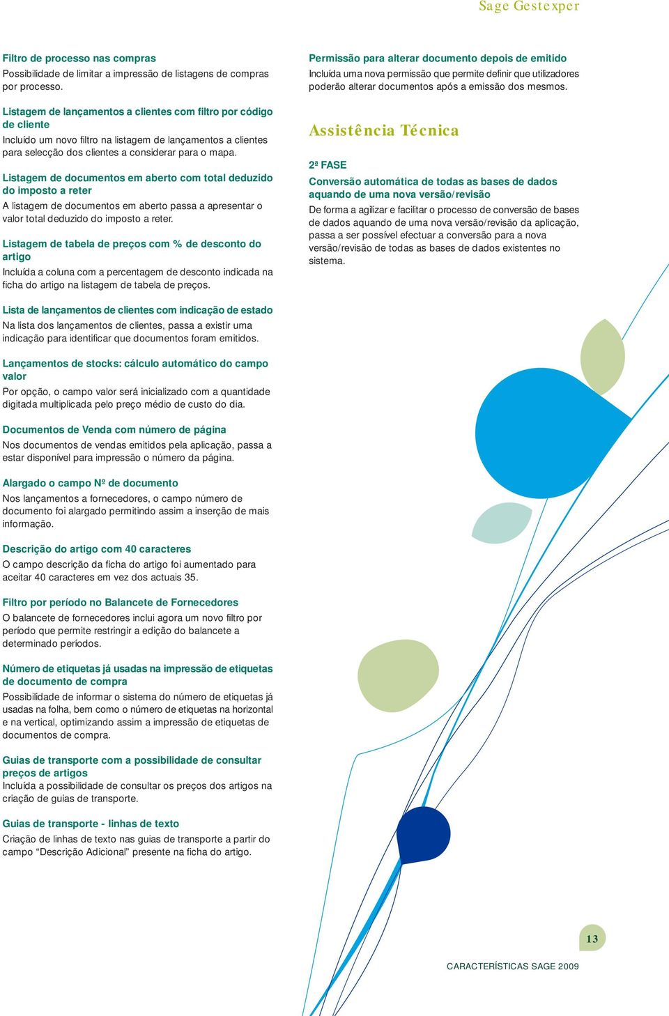 Listagem de documentos em aberto com total deduzido do imposto a reter A listagem de documentos em aberto passa a apresentar o valor total deduzido do imposto a reter.