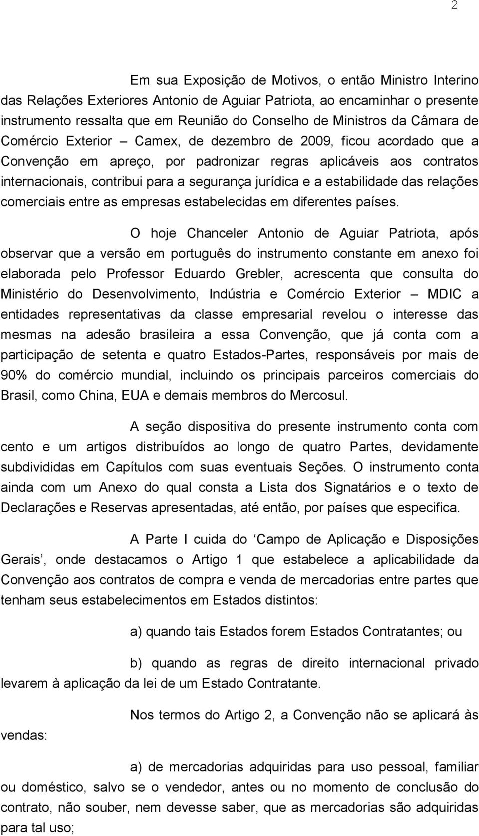 a estabilidade das relações comerciais entre as empresas estabelecidas em diferentes países.