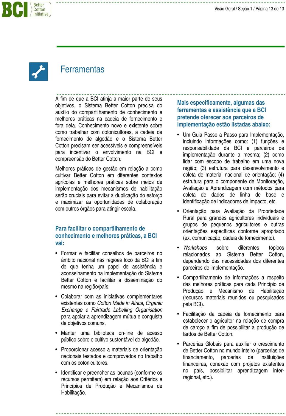 Conhecimento novo e existente sobre como trabalhar com cotonicultores, a cadeia de fornecimento de algodão e o Sistema Better Cotton precisam ser acessíveis e compreensíveis para incentivar o