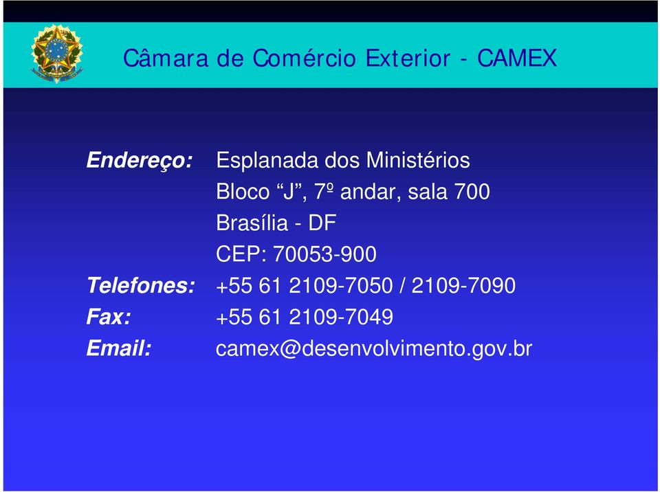 DF CEP: 70053-900 Telefones: +55 61 2109-7050 /